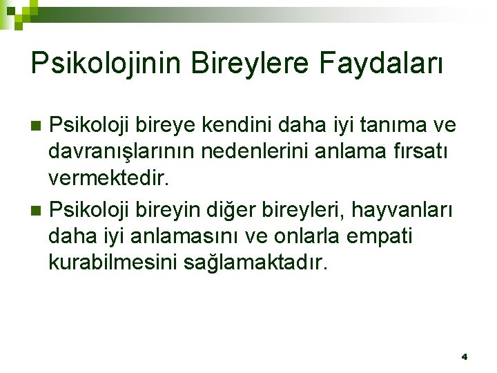 Psikolojinin Bireylere Faydaları Psikoloji bireye kendini daha iyi tanıma ve davranışlarının nedenlerini anlama fırsatı