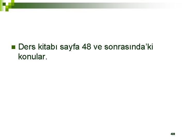 n Ders kitabı sayfa 48 ve sonrasında’ki konular. 40 
