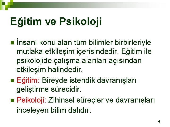 Eğitim ve Psikoloji İnsanı konu alan tüm bilimler birbirleriyle mutlaka etkileşim içerisindedir. Eğitim ile