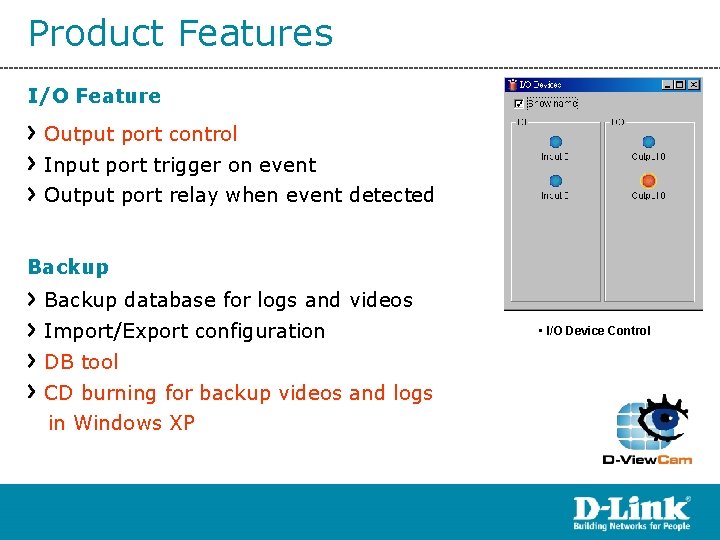 Product Features I/O Feature Output port control Input port trigger on event Output port