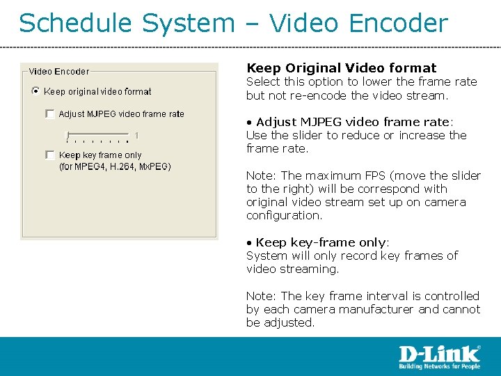 Schedule System – Video Encoder Keep Original Video format Select this option to lower