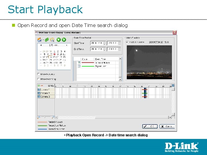 Start Playback n Open Record and open Date Time search dialog • Playback Open