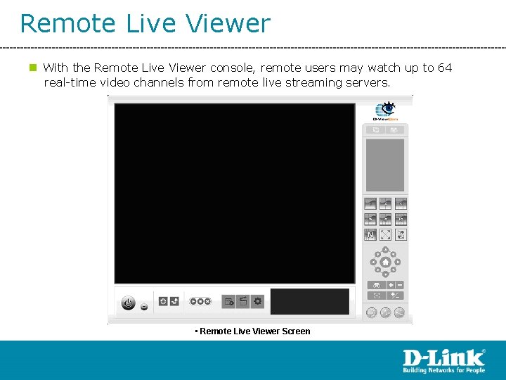 Remote Live Viewer n With the Remote Live Viewer console, remote users may watch