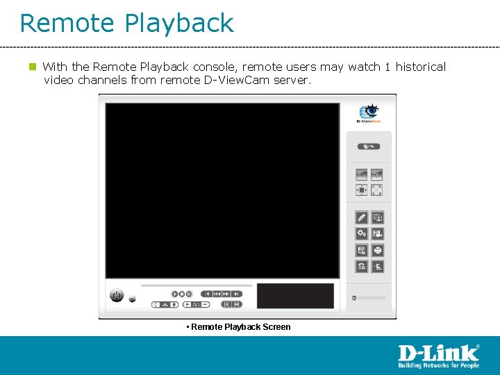 Remote Playback n With the Remote Playback console, remote users may watch 1 historical