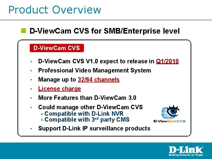 Product Overview n D-View. Cam CVS for SMB/Enterprise level D-View. Cam CVS • D-View.