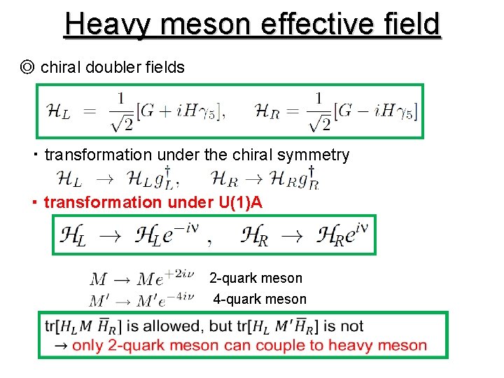 Heavy meson effective field ◎ chiral doubler fields ・ transformation under the chiral symmetry