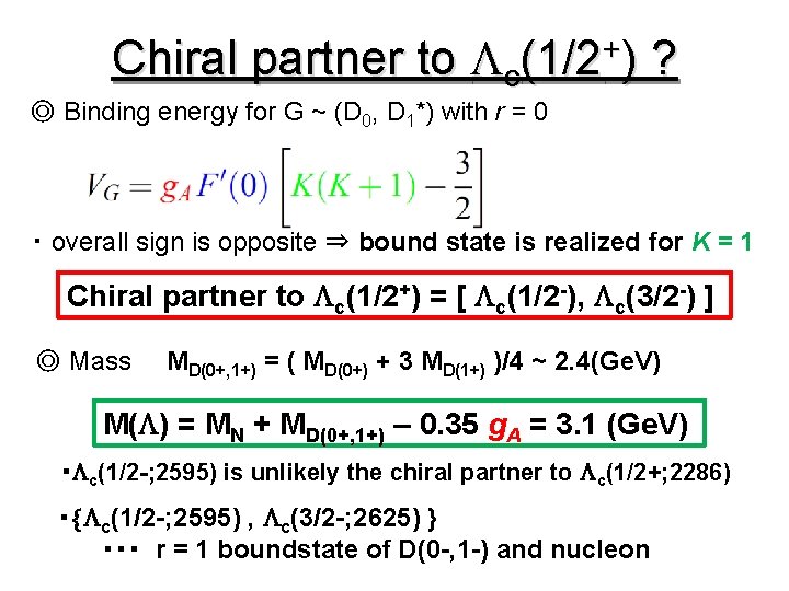 + Chiral partner to Lc(1/2 ) ? ◎ Binding energy for G ~ (D