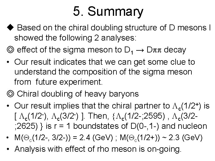 5. Summary u Based on the chiral doubling structure of D mesons I showed