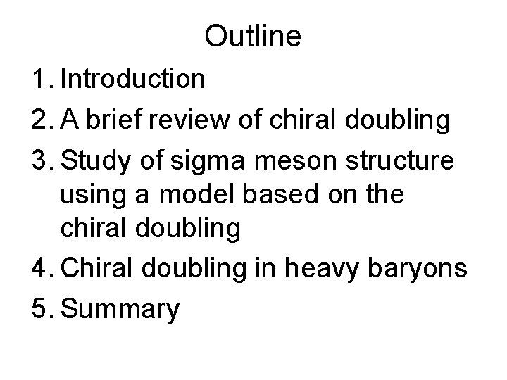 Outline 1. Introduction 2. A brief review of chiral doubling 3. Study of sigma Outline 1. Introduction 2. A brief review of chiral doubling 3. Study of sigma