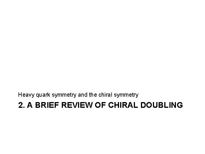 Heavy quark symmetry and the chiral symmetry 2. A BRIEF REVIEW OF CHIRAL DOUBLING