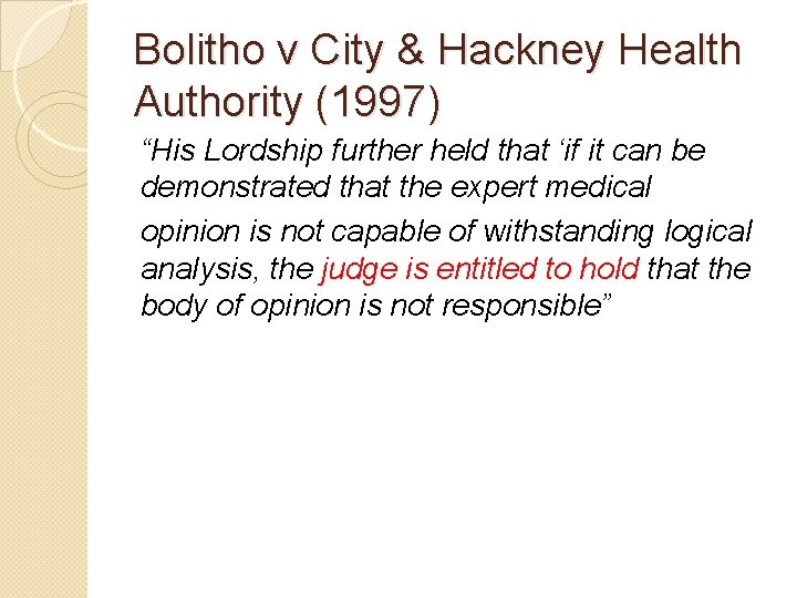 Bolitho v City & Hackney Health Authority (1997) “His Lordship further held that ‘if