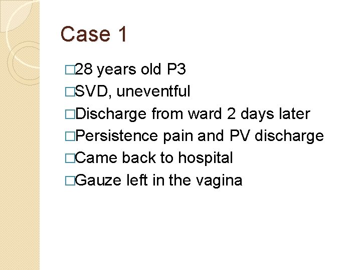 Case 1 � 28 years old P 3 �SVD, uneventful �Discharge from ward 2