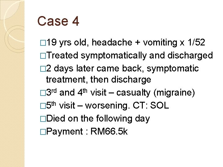 Case 4 � 19 yrs old, headache + vomiting x 1/52 �Treated symptomatically and