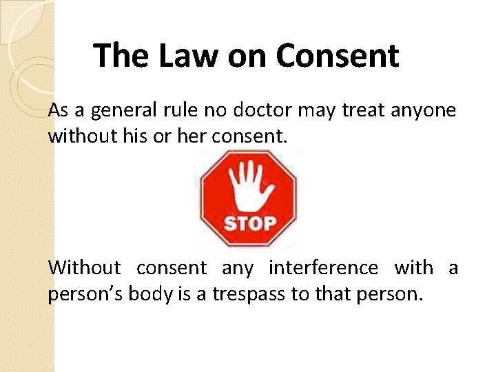 The Law on Consent As a general rule no doctor may treat anyone without