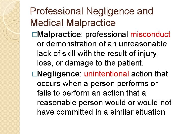 Professional Negligence and Medical Malpractice �Malpractice: professional misconduct or demonstration of an unreasonable lack