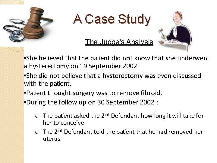 A Case Study The Judge’s Analysis • She believed that the patient did not