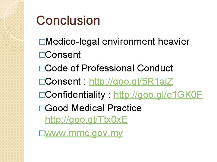 Conclusion �Medico-legal environment heavier �Consent �Code of Professional Conduct �Consent : http: //goo. gl/5
