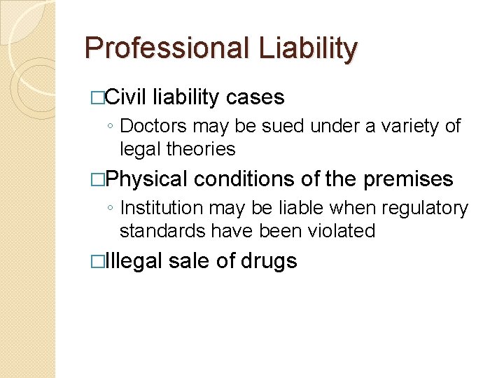 Professional Liability �Civil liability cases ◦ Doctors may be sued under a variety of