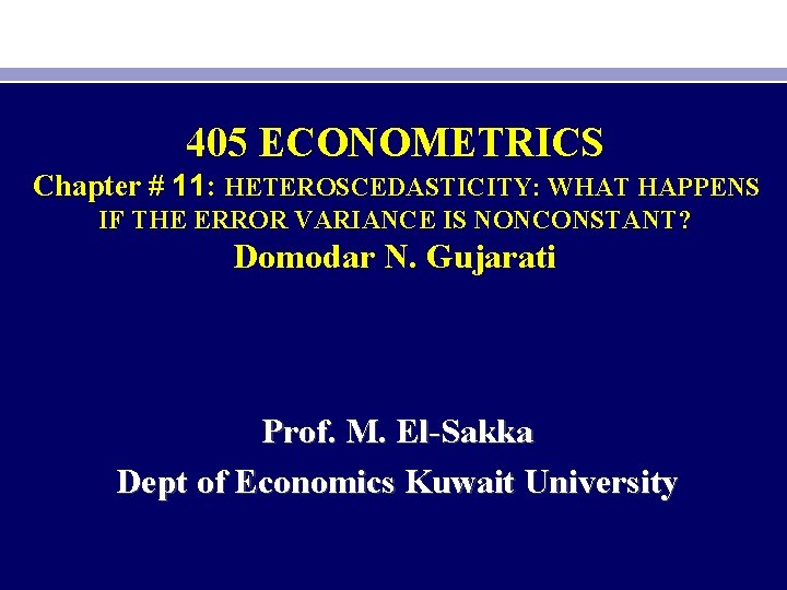 405 ECONOMETRICS Chapter # 11: HETEROSCEDASTICITY: WHAT HAPPENS IF THE ERROR VARIANCE IS NONCONSTANT?