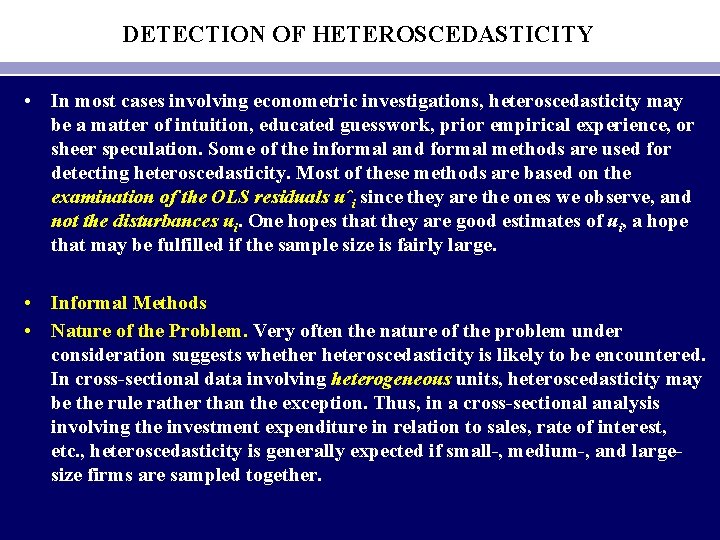 DETECTION OF HETEROSCEDASTICITY • In most cases involving econometric investigations, heteroscedasticity may be a