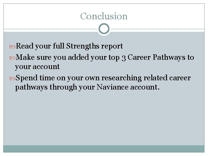 Conclusion Read your full Strengths report Make sure you added your top 3 Career