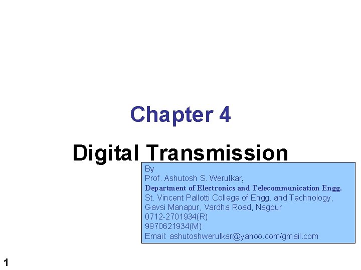 Chapter 4 Digital Transmission By Prof. Ashutosh S. Werulkar, Department of Electronics and Telecommunication