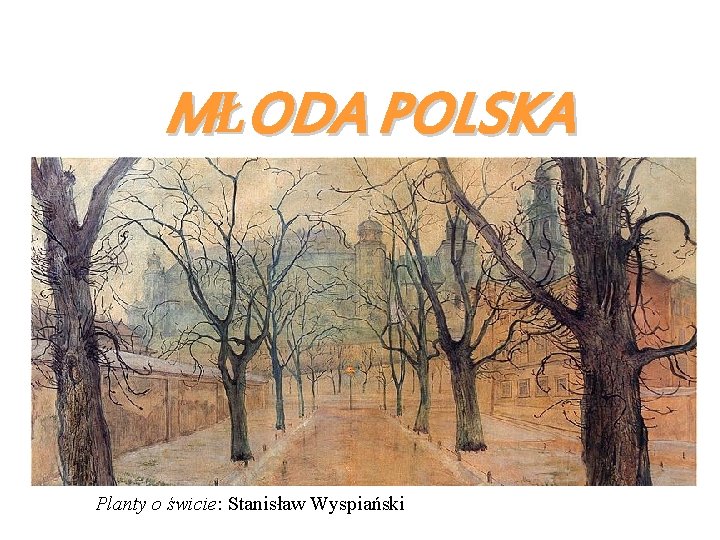 MŁODA POLSKA Planty o świcie: Stanisław Wyspiański 