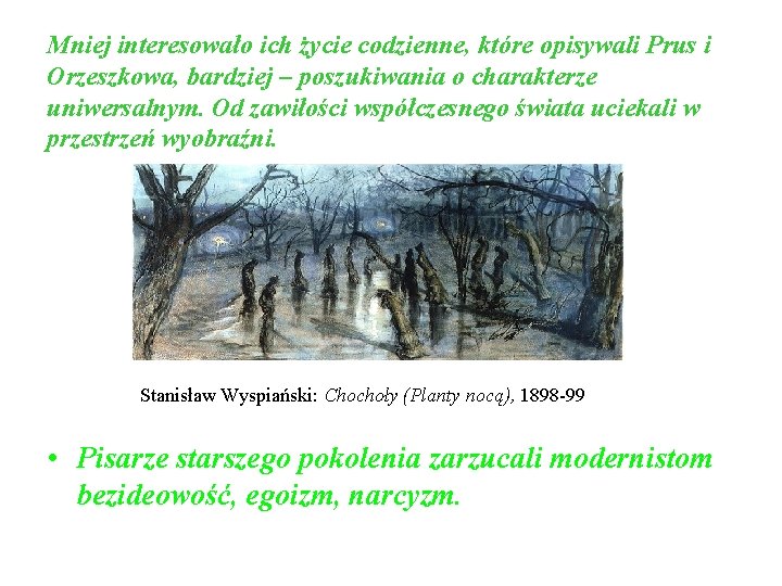 Mniej interesowało ich życie codzienne, które opisywali Prus i Orzeszkowa, bardziej – poszukiwania o