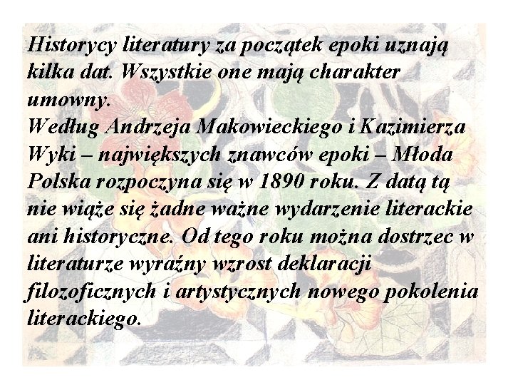 Historycy literatury za początek epoki uznają kilka dat. Wszystkie one mają charakter umowny. Według