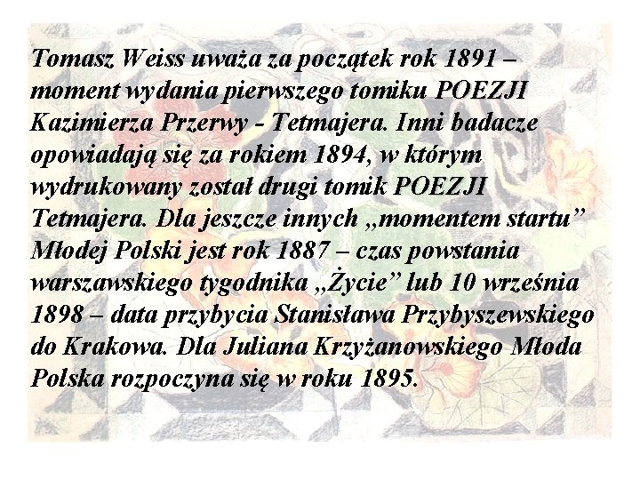 Tomasz Weiss uważa za początek rok 1891 – moment wydania pierwszego tomiku POEZJI Kazimierza