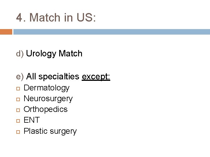 4. Match in US: d) Urology Match e) All specialties except: Dermatology Neurosurgery Orthopedics