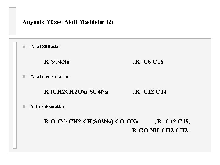 Anyonik Yüzey Aktif Maddeler (2) n Alkil Sülfatlar R-SO 4 Na n Alkil eter