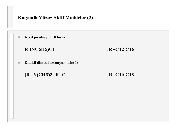 Katyonik Yüzey Aktif Maddeler (2) n Alkil piridinyum Klorür R-(NC 5 H 5)Cl n