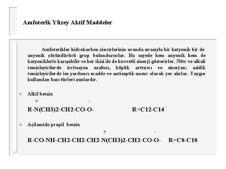 Amfoterik Yüzey Aktif Maddeler Amfoterikler hidrokarbon zincirlerinin ucunda sırasıyla bir katyonik bir de anyonik