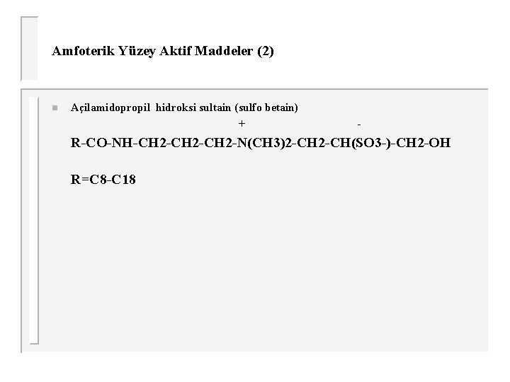 Amfoterik Yüzey Aktif Maddeler (2) n Açilamidopropil hidroksi sultain (sulfo betain) + - R-CO-NH-CH