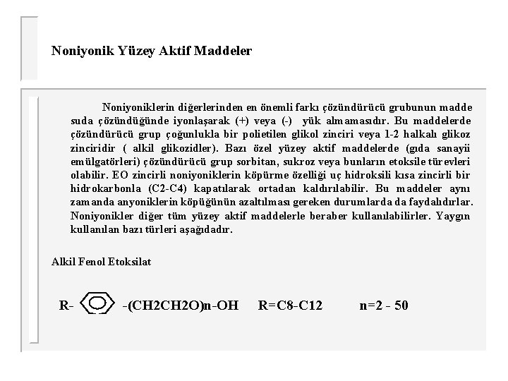 Noniyonik Yüzey Aktif Maddeler Noniyoniklerin diğerlerinden en önemli farkı çözündürücü grubunun madde suda çözündüğünde