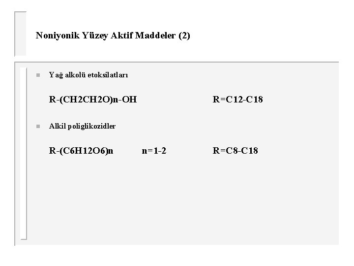 Noniyonik Yüzey Aktif Maddeler (2) n Yağ alkolü etoksilatları R-(CH 2 O)n-OH n R=C