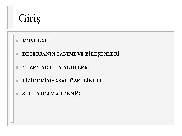 Giriş n KONULAR: n DETERJANIN TANIMI VE BİLEŞENLERİ n YÜZEY AKTİF MADDELER n FİZİKOKİMYASAL