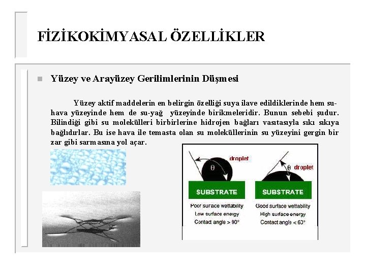 FİZİKOKİMYASAL ÖZELLİKLER n Yüzey ve Arayüzey Gerilimlerinin Düşmesi Yüzey aktif maddelerin en belirgin özelliği