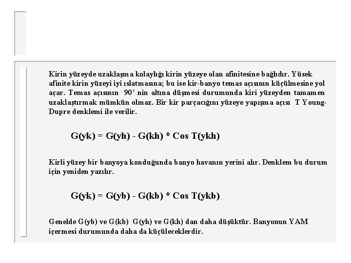 Kirin yüzeyde uzaklaşma kolaylığı kirin yüzeye olan afinitesine bağlıdır. Yüsek afinite kirin yüzeyi iyi