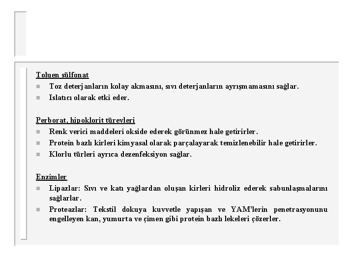 Toluen sülfonat n Toz deterjanların kolay akmasını, sıvı deterjanların ayrışmamasını sağlar. n Islatıcı olarak