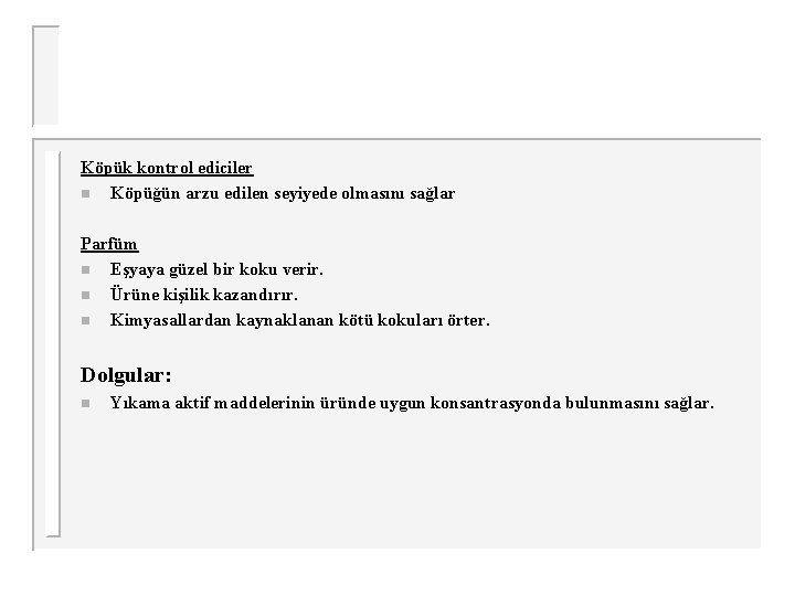 Köpük kontrol ediciler n Köpüğün arzu edilen seyiyede olmasını sağlar Parfüm n Eşyaya güzel