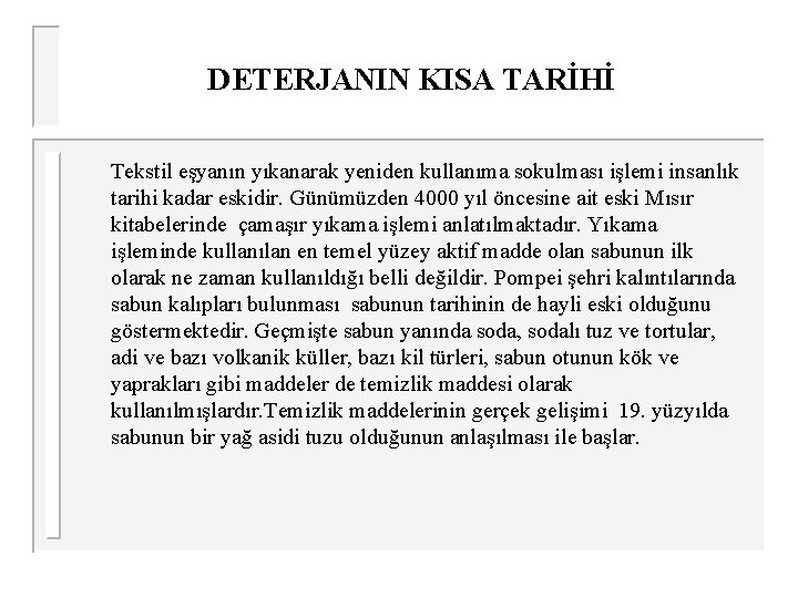 DETERJANIN KISA TARİHİ Tekstil eşyanın yıkanarak yeniden kullanıma sokulması işlemi insanlık tarihi kadar eskidir.