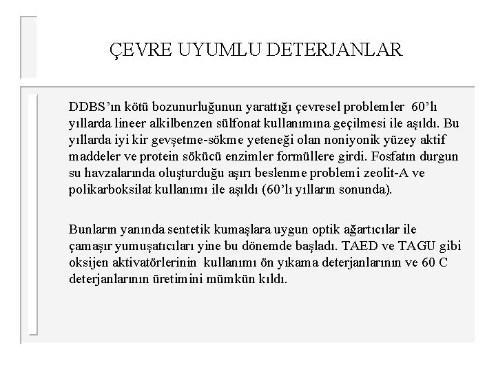 ÇEVRE UYUMLU DETERJANLAR DDBS’ın kötü bozunurluğunun yarattığı çevresel problemler 60’lı yıllarda lineer alkilbenzen sülfonat