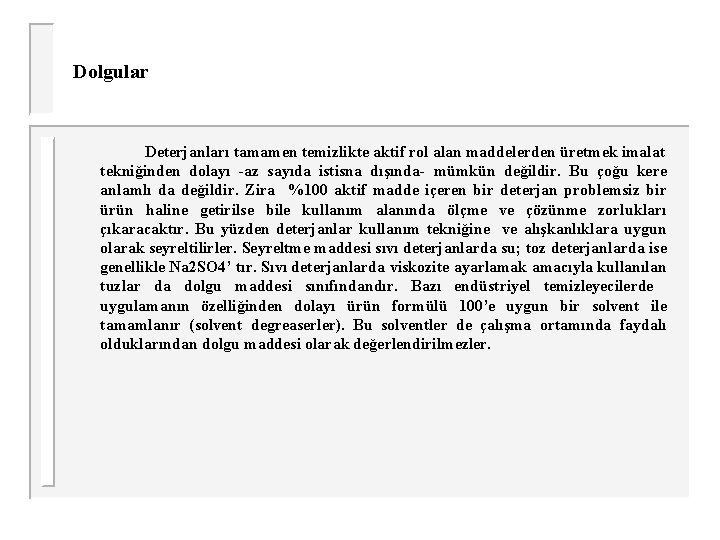 Dolgular Deterjanları tamamen temizlikte aktif rol alan maddelerden üretmek imalat tekniğinden dolayı -az sayıda