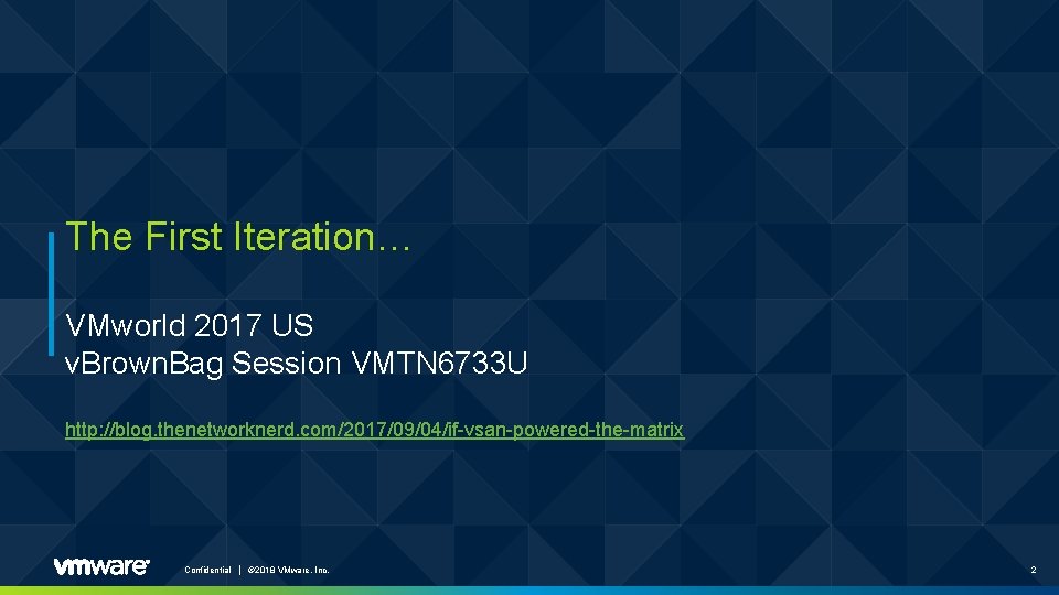 The First Iteration… VMworld 2017 US v. Brown. Bag Session VMTN 6733 U http: