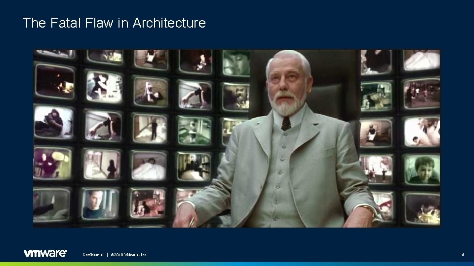 The Fatal Flaw in Architecture Confidential │ © 2018 VMware, Inc. 4 