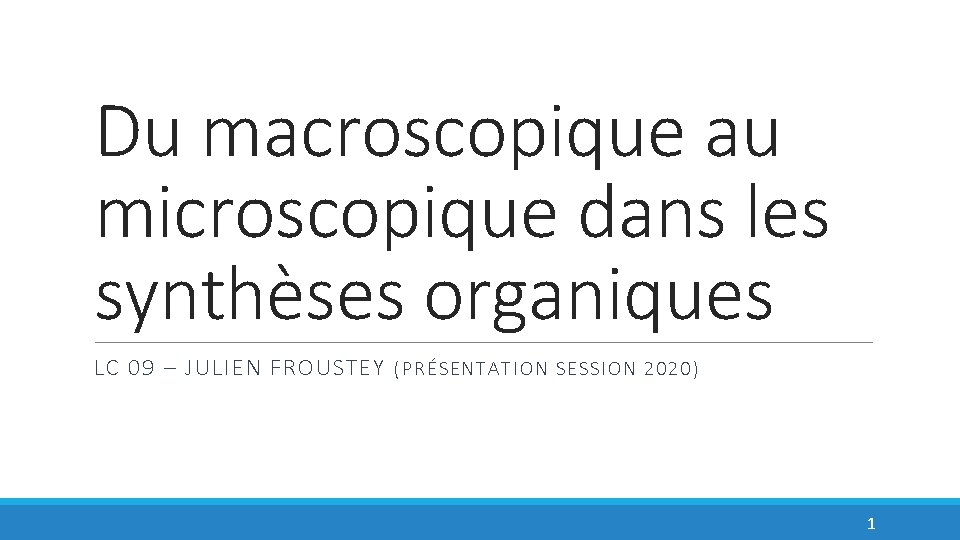 Du macroscopique au microscopique dans les synthèses organiques LC 09 – JULIEN FROUSTEY (