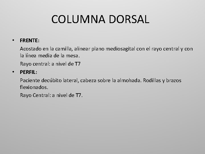 COLUMNA DORSAL • FRENTE: Acostado en la camilla, alinear plano mediosagital con el rayo