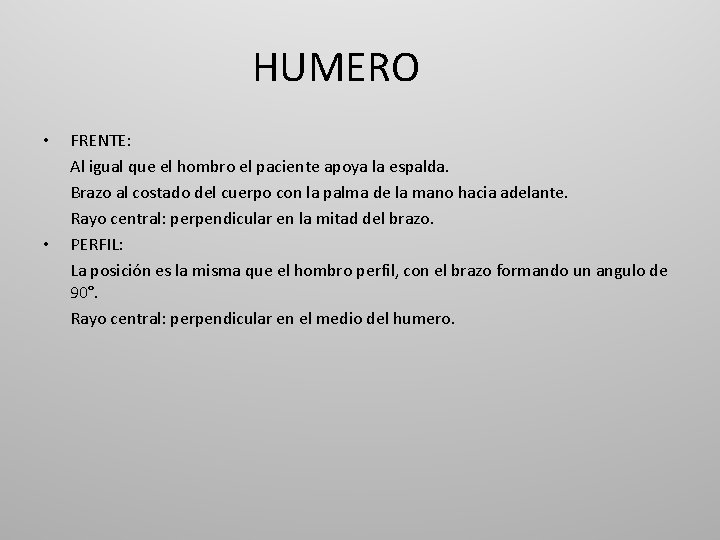 HUMERO • • FRENTE: Al igual que el hombro el paciente apoya la espalda.